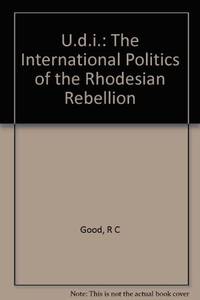 U.D.I: The International Politics of the Rhodesian Rebellion