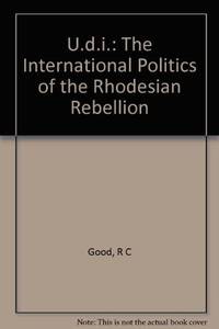 U.D.I: The International Politics of the Rhodesian Rebellion (Princeton Legacy Library, 1475)