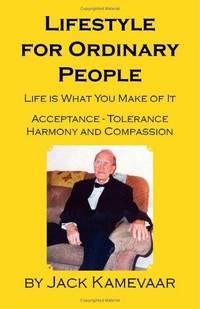Lifestyle for Ordinary People : Life Is What You Make of it - Acceptance, Tolerance, Harmony and...