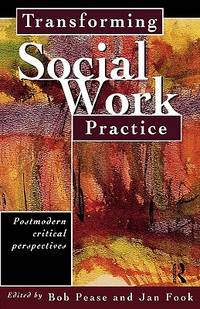 Transforming Social Work Practice: Postmodern Critical Perspectives