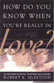 How Do You Know When You're Really in Love? An LDS Guide to Dating, Courtship, and Marriage