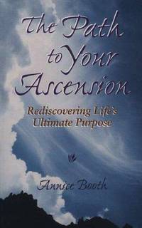 The Path to Your Ascension: Rediscovering Life's Ultimate Purpose by Annice; Based on the Teachings of Mark L. Prophet and Elizabeth Clare Prophet Booth - Paperback - First Edition - 1999 - from Eric James (SKU: 042289)