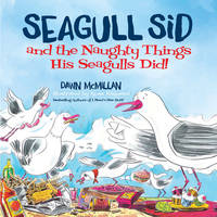 Seagull Sid and the Naughty Things His Seagulls Did: From the Cheeky Creators of I Need a New Butt!