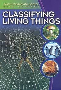 Classifying Living Things (Gareth Stevens Vital Science- Life Science)