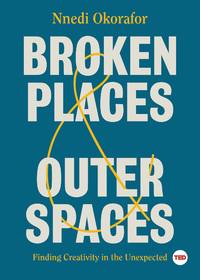 Broken Places & Outer Spaces Finding Creativity in the Unexpected