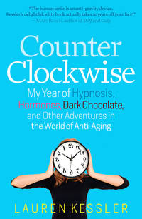 Counterclockwise: My Year of Hypnosis, Hormones, Dark Chocolate, and Other Adventures in the...