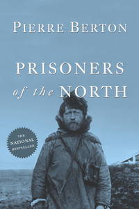 Prisoners of the North by Pierre Berton - Paperback - 2005 - from Old Oak Books (SKU: 07953)