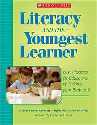 Literacy and the Youngest Learner: Best Practices for Educators of Children from Birth to 5...