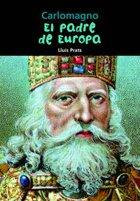 Carlomagno: El Padre de Europa (Biografia Joven)