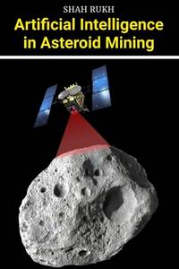 Artificial Intelligence in Asteroid Mining (AI Knowledge Books For Kids & Teens)
