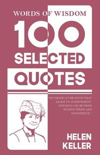 Words Of Wisdom: 100 Selected Quotes by Helen Keller with Beautiful Illustrations