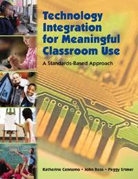 Technology Integration for Meaningful Classroom Use : A Standards-Based Approach