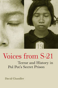 Voices from S-21: Terror and History in Pol Pot&#039;s Secret Prison by Chandler, David - 2000-01-06