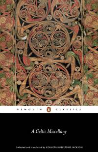 A Celtic Miscellany: Translations from the Celtic Literature (Penguin Classics) by Jackson, Kenneth Hurlstone - 1972-02-28