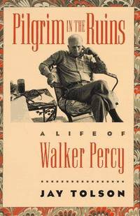 Pilgrim in the Ruins; a Life of Walker Percy