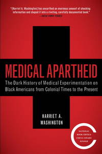 Medical Apartheid: The Dark History of Medical Experimentation on Black Americans from Colonial...