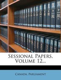 Sessional Papers, Volume 12...