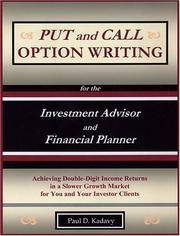 PUT AND CALL OPTION WRITING FOR THE INVESTMENT ADVISOR AND FINANCIAL PLANNER : ACHIEVING DOUBLE-DIGIT INCOME RETURNS IN A SLOWER GROWTH MARKET FOR YOU AND YOUR INVESTOR CLIENTS