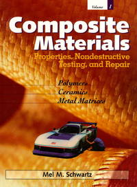 Composite Materials, Volume I: Properties, Non-Destructive Testing, and Repair by M. Schwartz, Mel - 2008-01-17