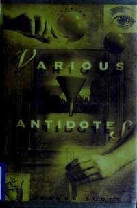 Various Antidotes : A Collection of Short Fiction by Joanna Scott - 1994