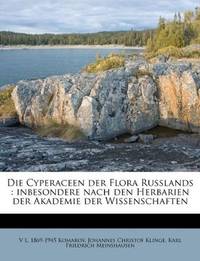 Die Cyperaceen der Flora Russlands: inbesondere nach den Herbarien der Akademie der...