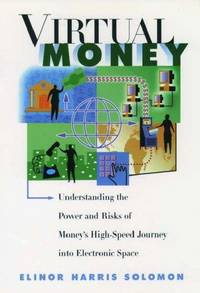 Virtual Money: Understanding the Power and Risks of Money's High-Speed Journey into...