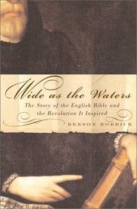 Wide as the Waters; the Story of the English Bible and the Revolution it Inspired