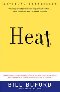 Heat: An Amateur's Adventures as Kitchen Slave, Line Cook, Pasta-Maker, and Apprentice to a...
