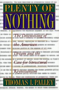 Plenty of Nothing: The Downsizing Of The American Dream And The Case For Structural Keynesianism