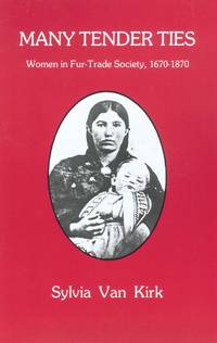 image of Many Tender Ties: Women in Fur-Trade Society, 1670-1870