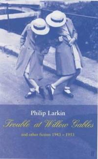 Trouble at Willow Gables" and Other Fiction 1943-1953 Larkin, Philip and Booth, James
