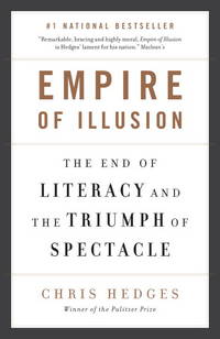 Empire of Illusion : The End of Literacy and the Triumph of Spectacle