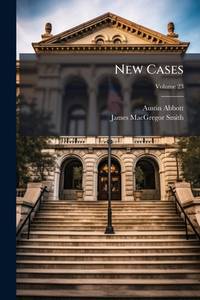 New Cases: Selected Chiefly From Decisions Of The Courts Of The State Of New York; Volume 23