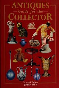 Antiques Guide for the Collector by Bly, John