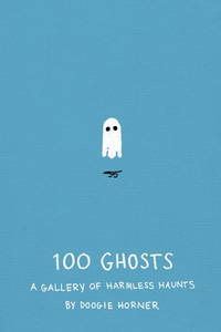 100 Ghosts: A Gallery of Harmless Haunts by Doogie Horner - Hardcover - September 2013 - from The Book Store (SKU: 342607)