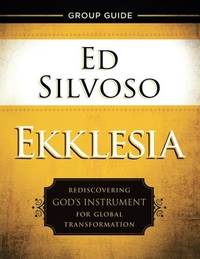 Ekklesia Group Guide: Rediscovering God's Instrument for Global Transformation