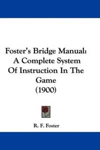 image of Foster's Bridge Manual: A Complete System Of Instruction In The Game (1900)