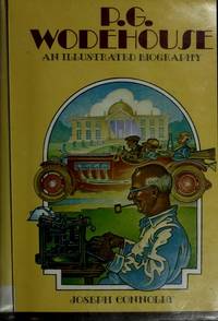 P.G. Wodehouse, an Illustrated Biography : With Complete Bibliography and Collector&#039;s Guide by Connolly, Joseph