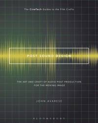 Post Sound Design: The Art and Craft of Audio Post Production for the Moving Image (The CineTech...