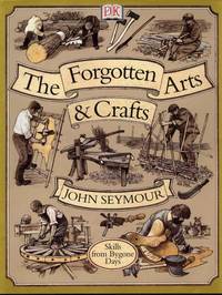 The Forgotten Arts and Crafts by John Seymour - 2001