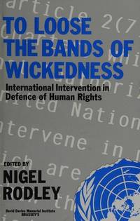 To Loose the Bands of Wickedness: International Intervention in Defence of Human Rights.