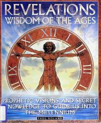 Revelations Wisdom of the Ages: Prophetic Visions and Secret Knowledge to Guide Us into the Millennium