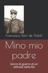 Mino mio padre: Giorni di guerra di un ufficiale della Rsi (Italian Edition)