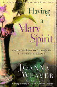 Having a Mary Spirit: Allowing God to Change Us from the Inside Out by Weaver, Joanna - 2006-10-10