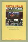 Retuning Culture Musical Changes in Central and Eastern Europe