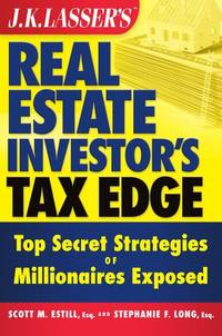 J.K. Lasser's Real Estate Investor's Tax Edge: Top Secret Strategies of Millionaires Exposed