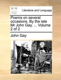 Poems on several occasions. By the late Mr John Gay. ... Volume 2 of 2