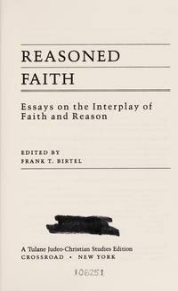 Reasoned Faith: Essays on the Interplay of Faith and Reason (Tulane Chair of Judeo-Christian...