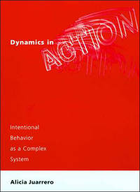 Dynamics in Action: Intentional Behavior as a Complex System