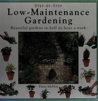 Step-By-Step Low-Maintenance Gardening by Peter McHoy - 1995